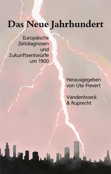 Das Neue Jahrhundert: Europäische Zeitdiagnosen und Zukunftsentwürfe um 1900. Hg.Frevert fr.Prs (Geschichte und Gesellschaft: Zeitschrift für Historische Sozialwissenschaft. Sonderhefte) Politics & History