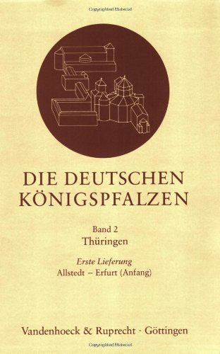 Die Deutschen Konigspfalzen, Lieferung 2,1: Thuringen: Allstedt Bis Erfurt (Anfang) Politics & History