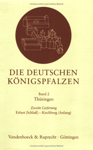 Die deutschen Königspfalzen. Lieferung 2,2: Thüringen: Erfurt (Schluß) – Kirchberg (Anfang) (Die deutschen Königspfalzen - Lieferungen: Repertorium ... im deutschen Reich des Mittelalters, Band 2) Film, Art & Culture