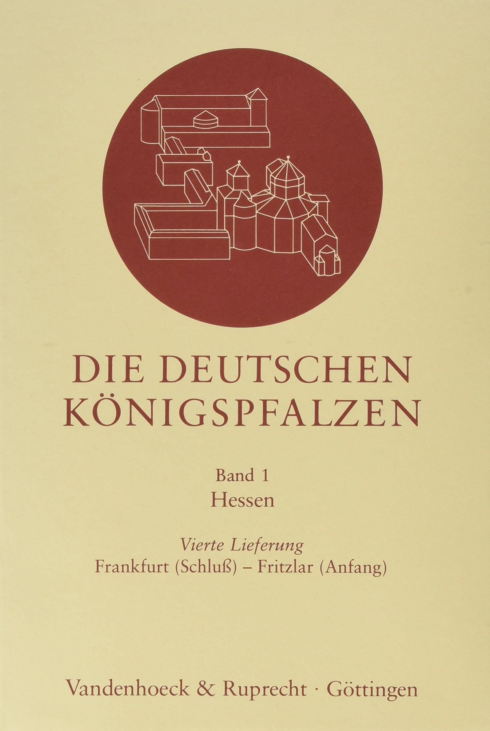 Die deutschen Königspfalzen Bd 1: Die deutschen Königspfalzen Bd 1. Lfg 4. Frankfurt (Schluss) - Fritzlar (Anfang): Lfg 4: Hessen: Frankfurt (Schluß) ... im deutschen Reich des Mittelalters, Band 1) Books