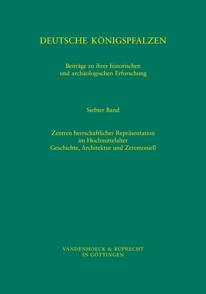 Deutsche Königspfalzen. Beiträge zu ihrer historischen und archäologischen Erforschung: Bd 7 (Veröffentlichungen des Max-Planck-Instituts für Geschichte) Architecture