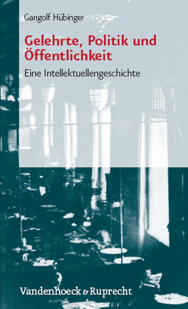 Gelehrte, Politik und Öffentlichkeit: Eine Intellektuellengeschichte (Studienhefte Zur Altertumswissenschaft) Business & Technology