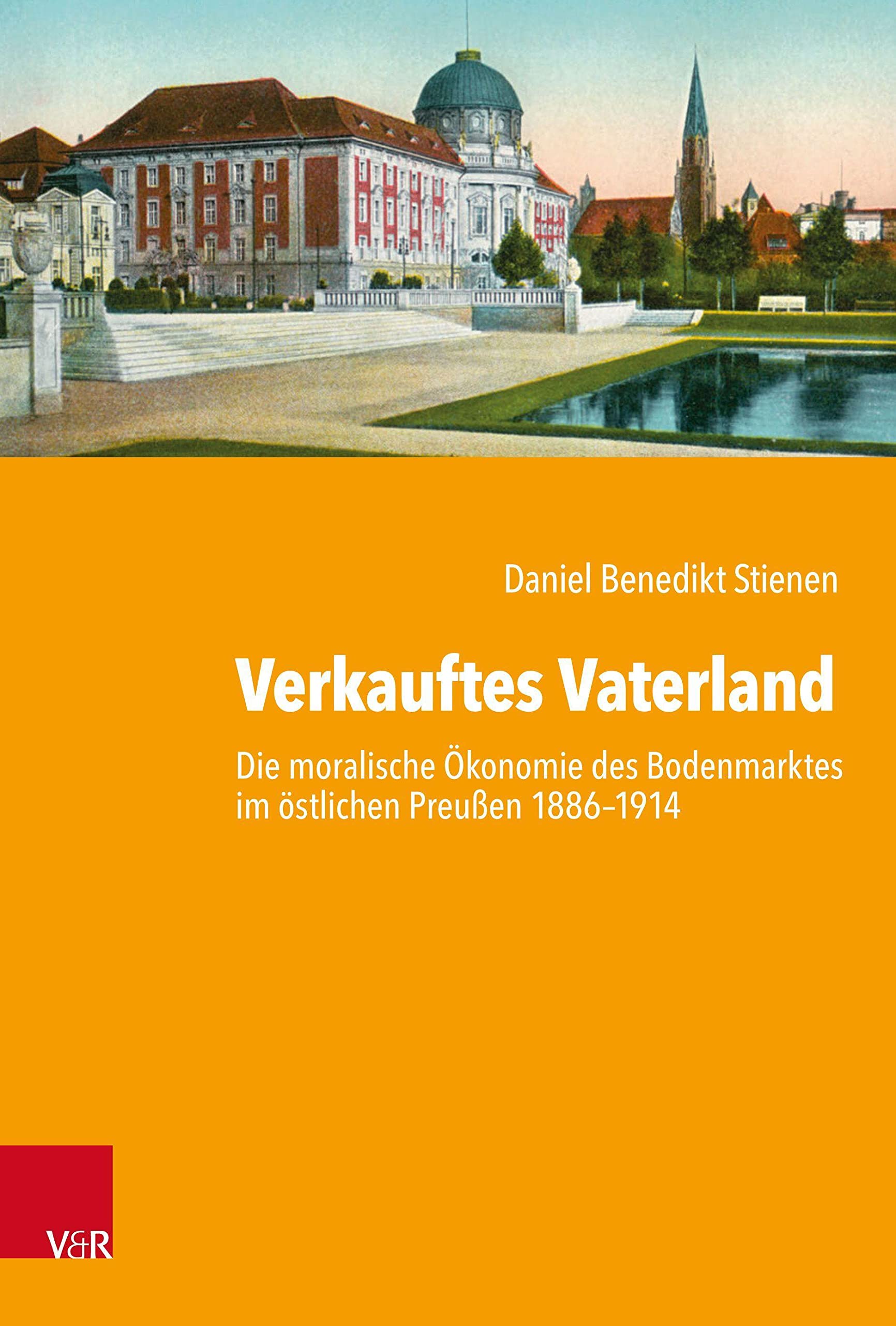 Verkauftes Vaterland: Die moralische Ökonomie des Bodenmarktes im östlichen Preußen 1886–1914 (Kritische Studien zur Geschichtswissenschaft) Politics & History