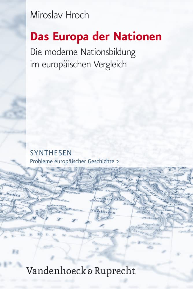 Das Europa der Nationen. Die moderne Nationsbildung im europäischen Vergleich (Synthesen: Probleme europäischer Geschichte, Band 2) Politics & History