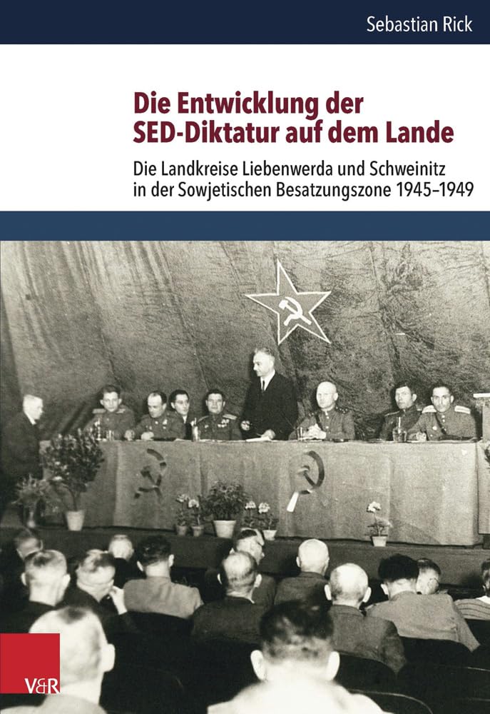 Die Entwicklung der SED-Diktatur auf dem Lande: Die Landkreise Liebenwerda und Schweinitz in der Sowjetischen Besatzungszone 1945-1949 (Schriften des ... für Totalitarismusforschung, Band 58) German history
