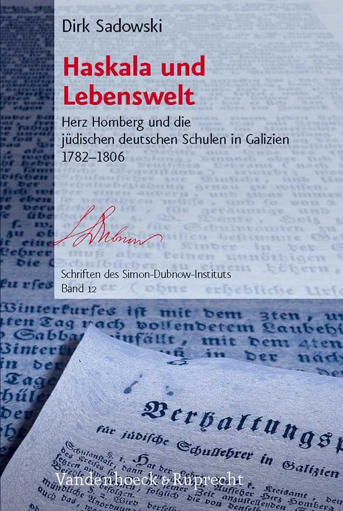 Haskala und Lebenswelt: Herz Homberg und die jüdischen deutschen Schulen in Galizien 1782 - 1806 (Schriften des Simon-Dubnow-Instituts, Band 12) Politics & History