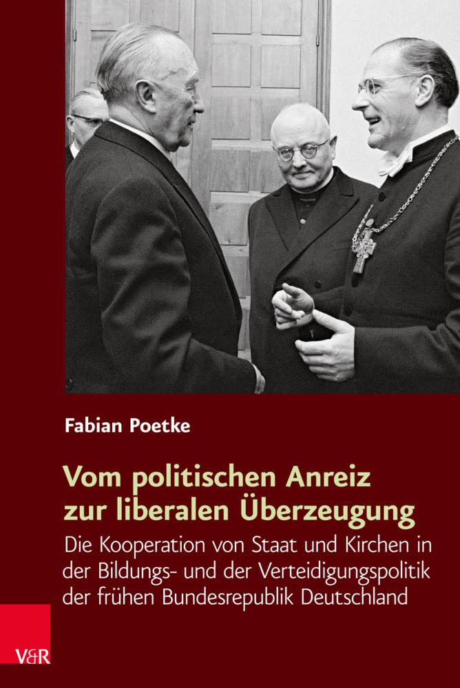 Vom politischen Anreiz zur liberalen Überzeugung: Die Kooperation von Staat und Kirchen in der Bildungs- und der Verteidigungspolitik der frühen ... Kulturen im Europa der Neuzeit, Band 19) Politics & History