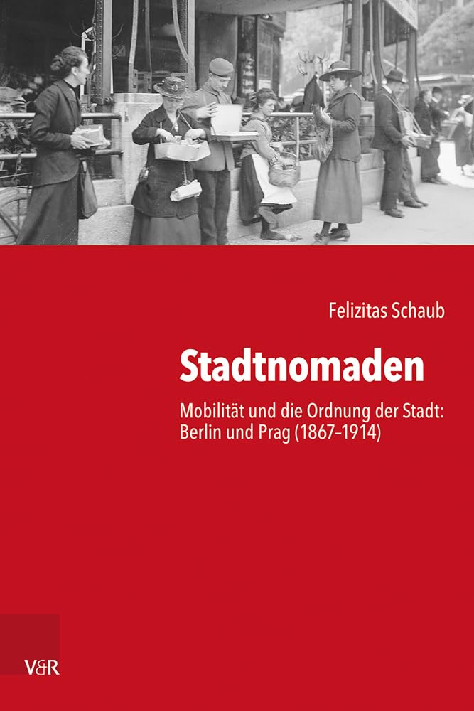 Stadtnomaden: Mobilität und die Ordnung der Stadt: Berlin und Prag (1867–1914) (Kritische Studien zur Geschichtswissenschaft) Books