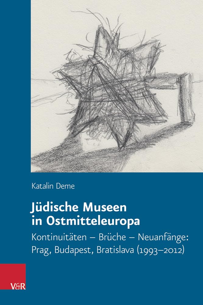 Judische Museen in Ostmitteleuropa: Kontinuitaten - Bruche - Neuanfange: Prag, Budapest, Bratislava (1993-2012) book