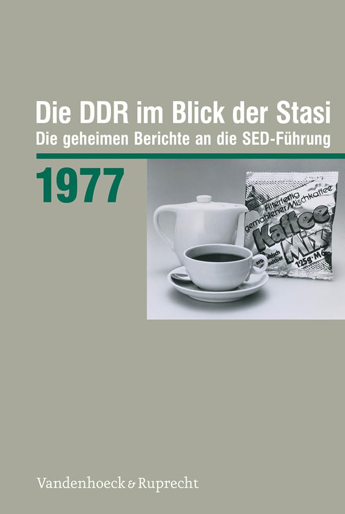 Die DDR im Blick der Stasi 1977: Die geheimen Berichte an die SED-Führung (Die Ddr Im Blick Der Stasi. Die Geheimen Berichte An Die Sed-Fuehrung) (Die ... Deutschen Demokratischen Republik (BStU)) Social Sciences