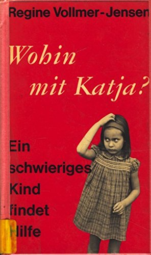 Wohin mit Katja?: Ein schwieriges Kind findet Hilfe Books