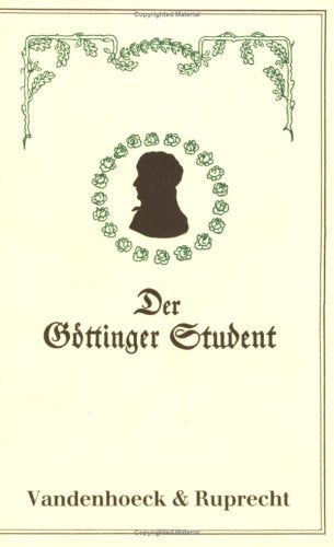 Der Göttinger Student: Oder Bemerkungen, Ratschläge und Belehrungen über Göttingen und das Studentenleben auf der Georgia Augusta. 2.Neudruck der Ausg. von 1913 Law