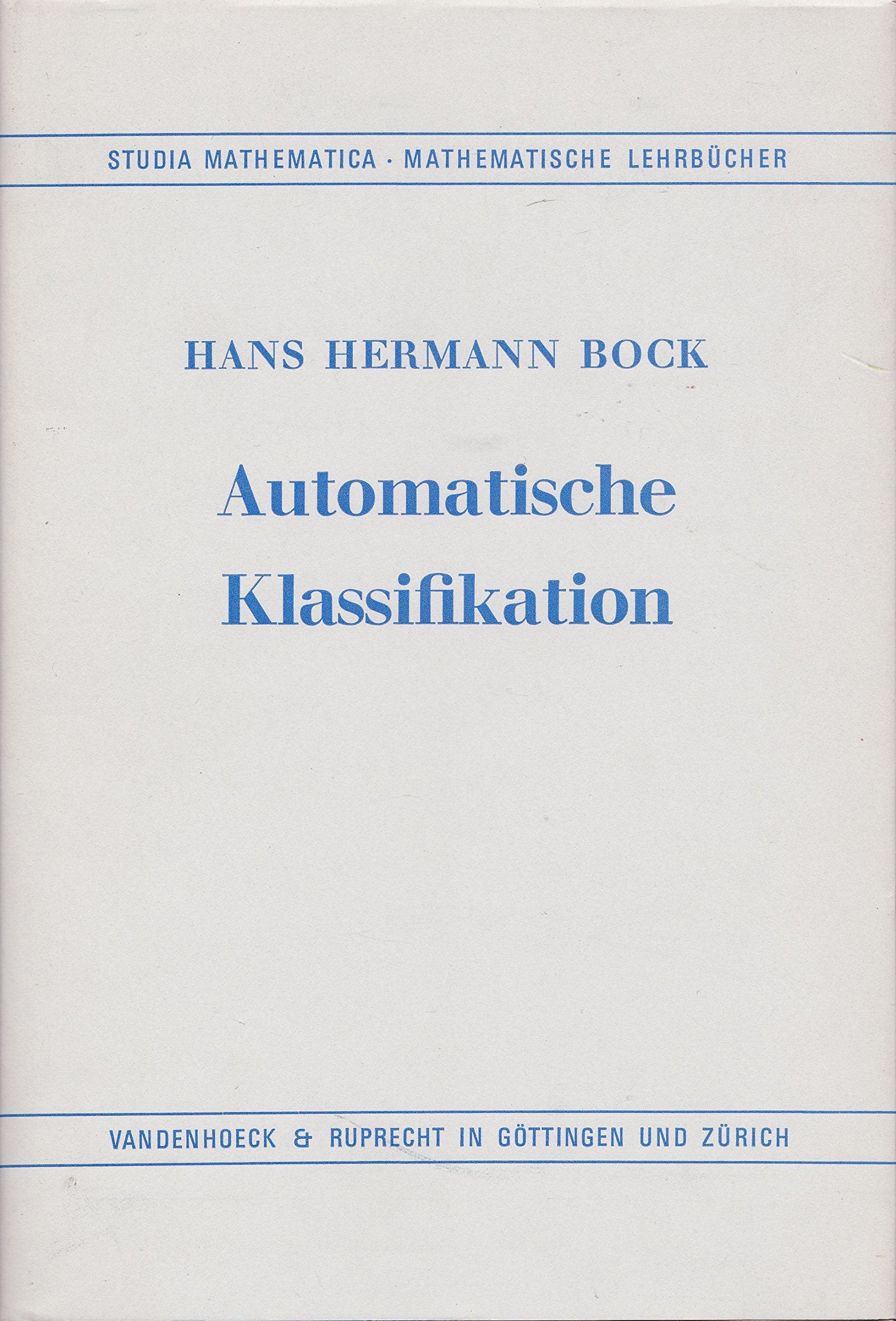 Automatische Klassifikation: Theoretische und praktische Methoden zur Gruppierung und Strukturierung von Daten (Cluster-Analyse) Mathematics