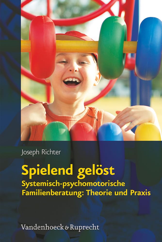 Spielend gelöst: Systemisch-psychomotorische Familienberatung: Theorie und Praxis Medicine