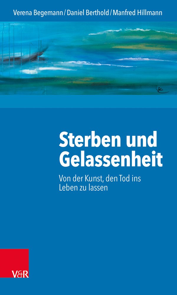 Sterben Und Gelassenheit: Von Der Kunst, Den Tod Ins Leben Zu Lassen book