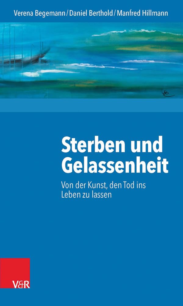 Sterben und Gelassenheit: Von der Kunst, den Tod ins Leben zu lassen Philosophy