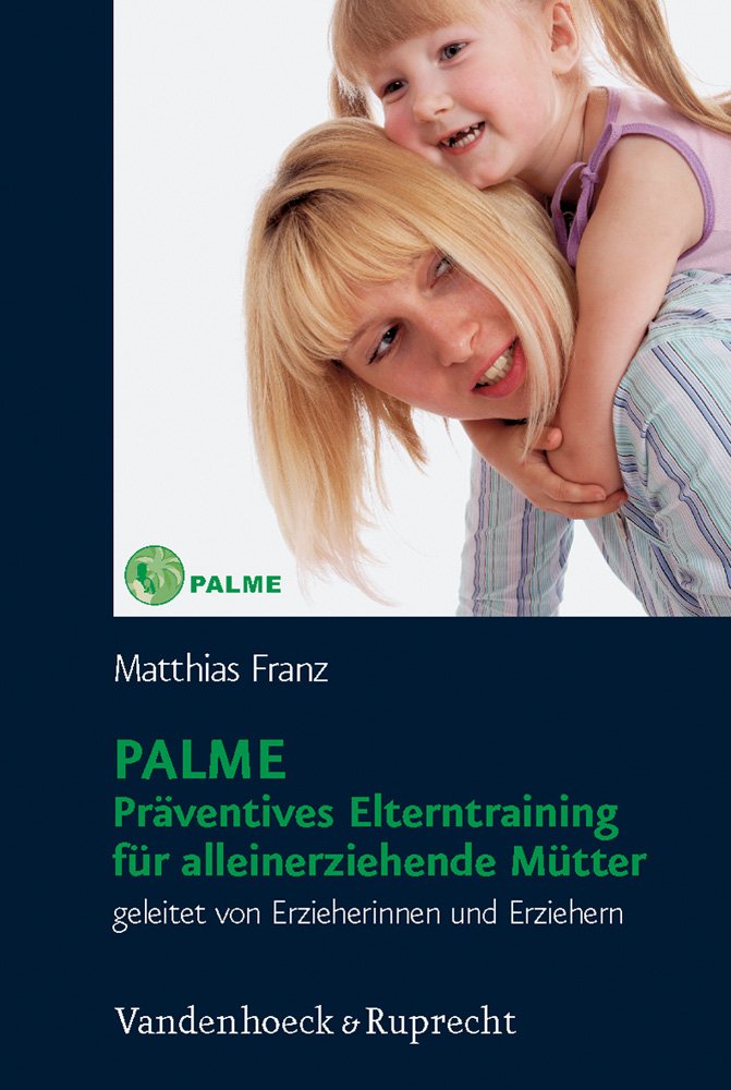 PALME - Präventives Elterntraining für alleinerziehende Mütter: Geleitet von Erzieherinnen und Erziehern Politics & History