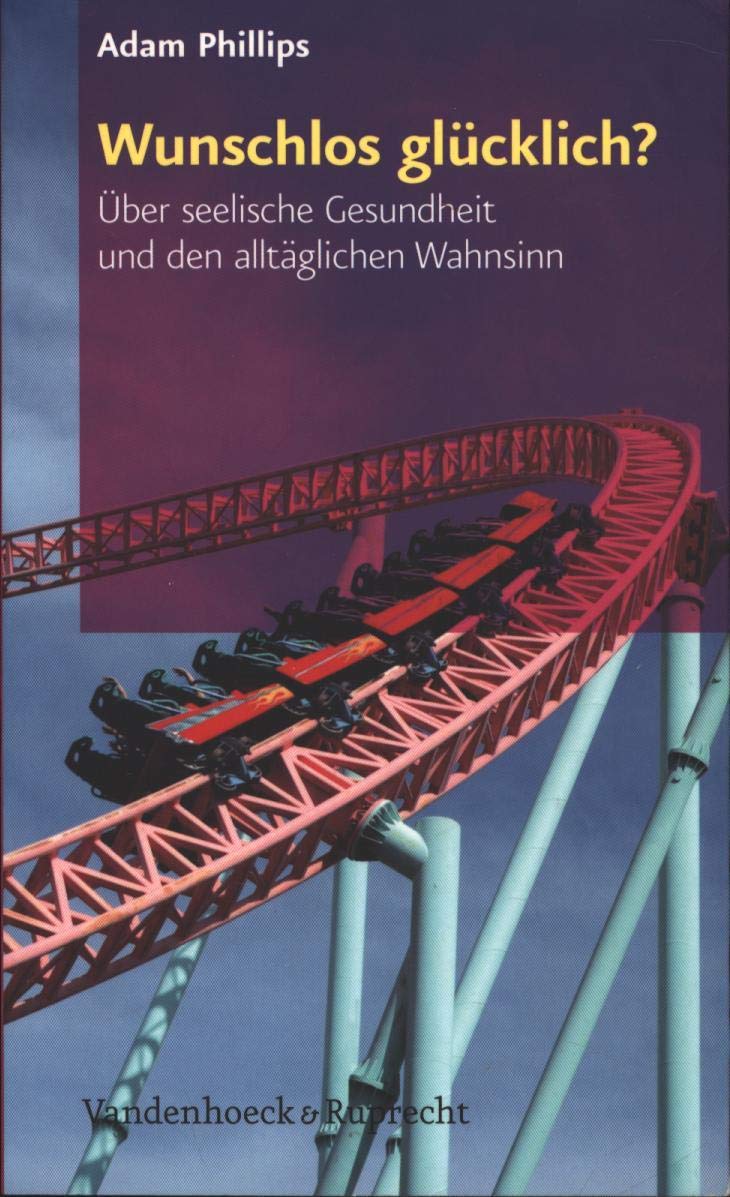 Wunschlos glücklich?: Über seelische Gesundheit und den alltäglichen Wahnsinn Psychology
