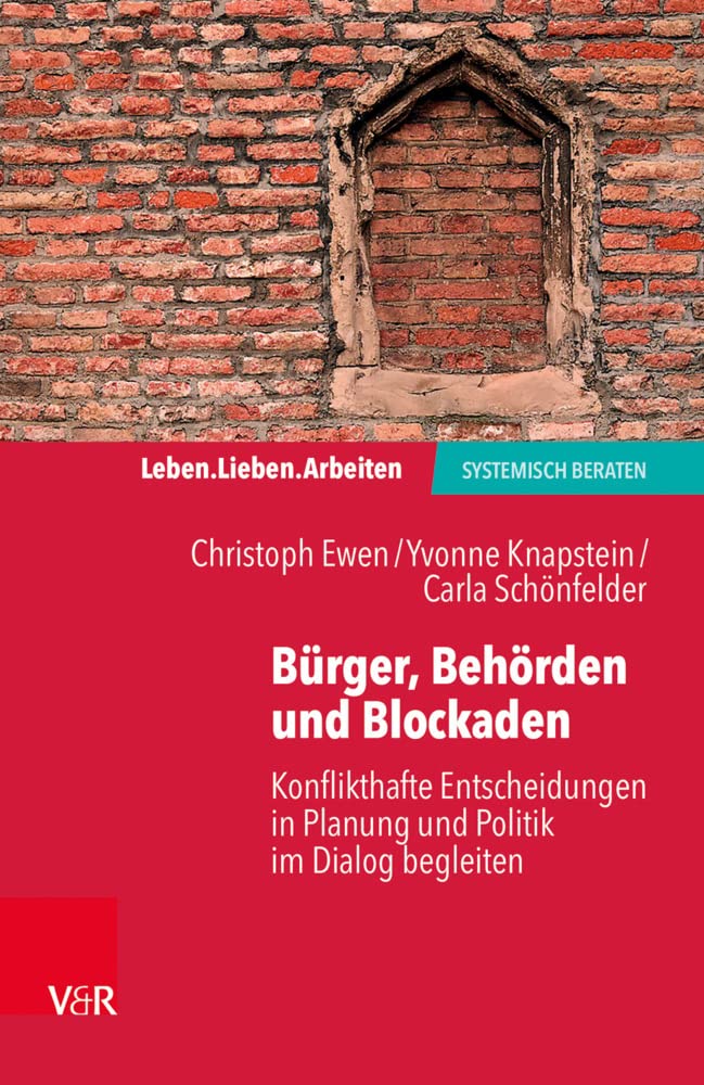 Bürger, Behörden und Blockaden: Konflikthafte Entscheidungen in Planung und Politik im Dialog begleiten (Leben. Lieben. Arbeiten: systemisch beraten) Medicine
