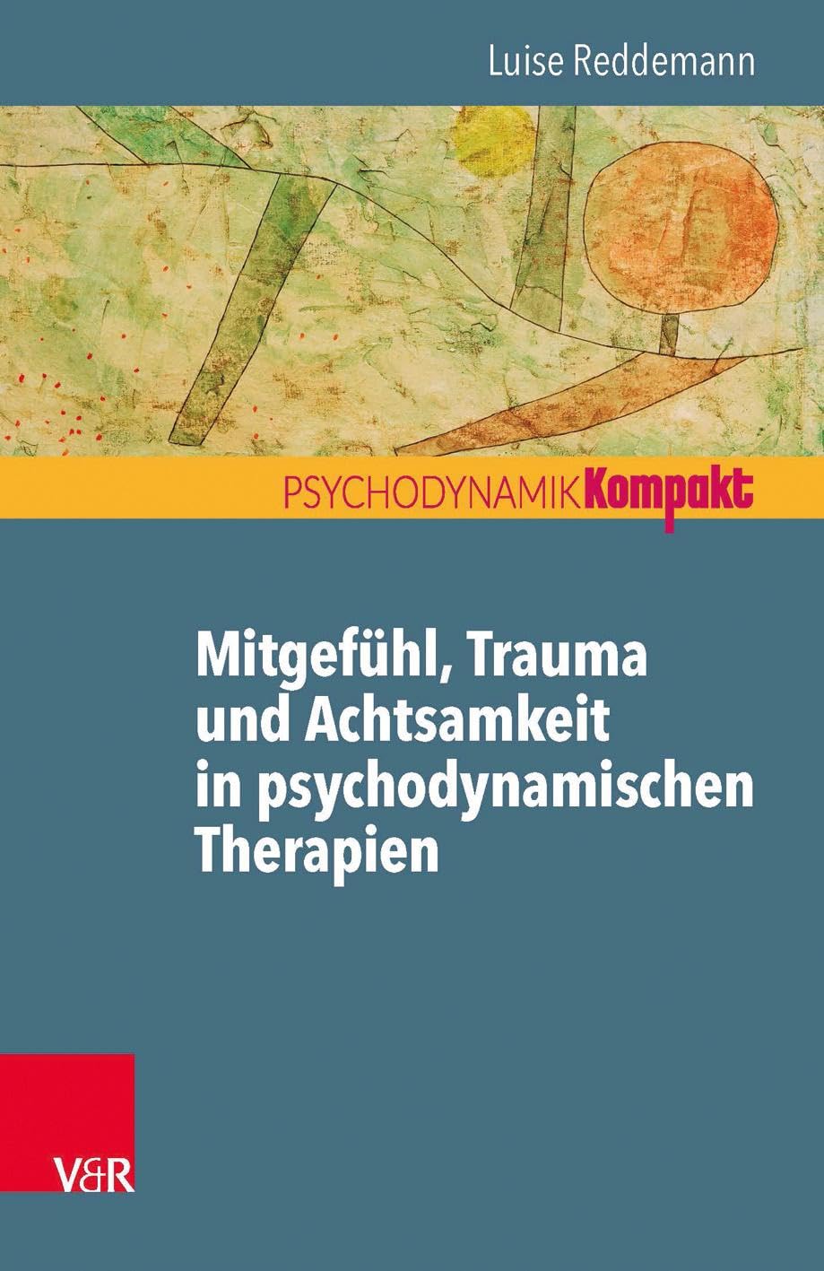 Mitgefühl, Trauma und Achtsamkeit in psychodynamischen Therapien (Psychodynamik Kompakt) Medicine