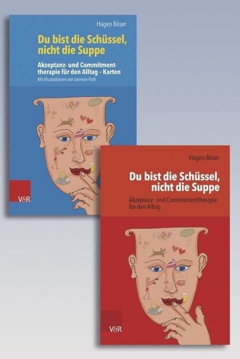 Du bist die Schüssel, nicht die Suppe: Akzeptanz- und Commitmenttherapie für den Alltag – Buch und Karten Medicine