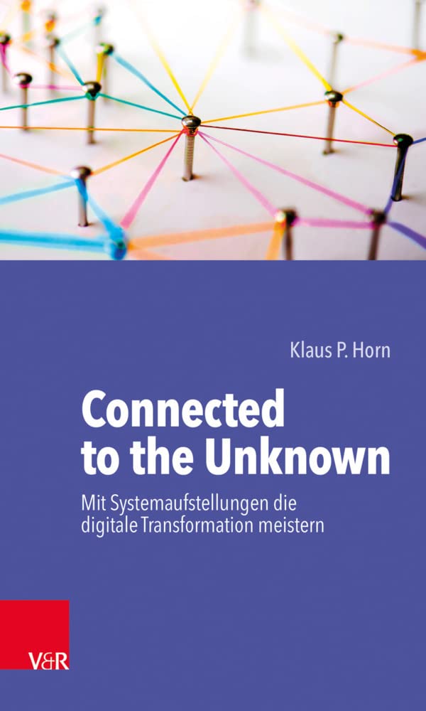 Connected to the Unknown - mit Systemaufstellungen die digitale Transformation meistern Medicine