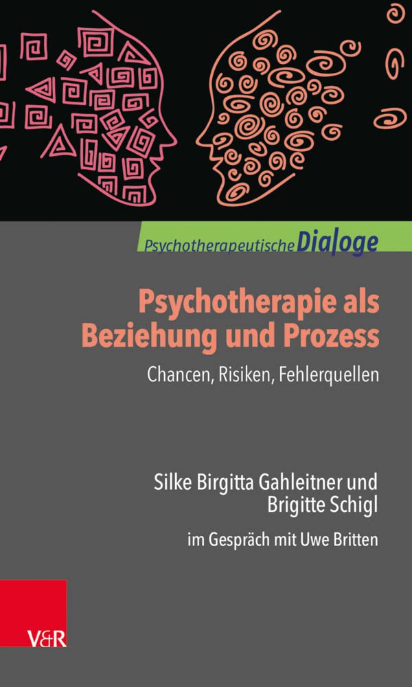 Psychotherapie als Beziehung und Prozess: Chancen, Risiken, Fehlerquellen: Silke Birgitta Gahleitner und Brigitte Schigl im Gespräch mit Uwe Britten (Psychotherapeutische Dialoge) Medicine