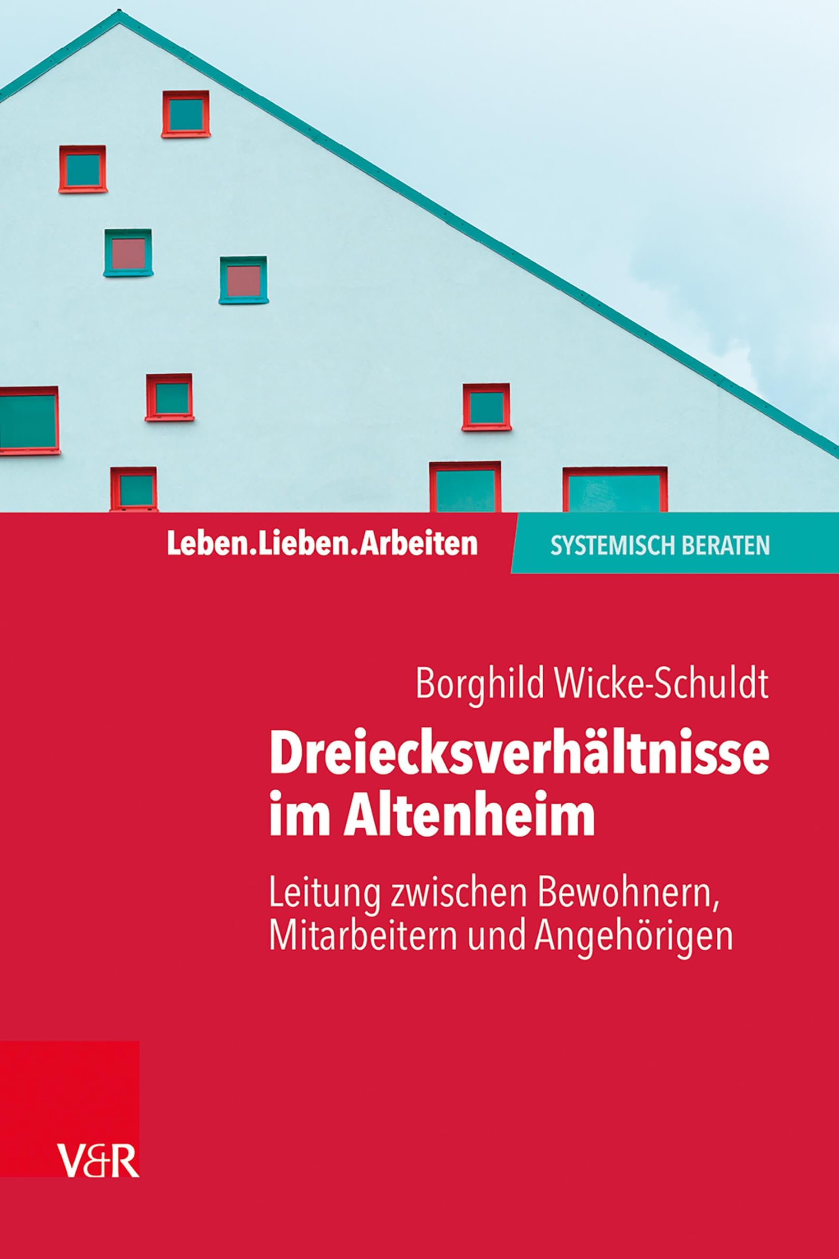 Dreiecksverhältnisse im Altenheim – Leitung zwischen Bewohnern, Mitarbeitern und Angehörigen (Leben. Lieben. Arbeiten: systemisch beraten) Medicine