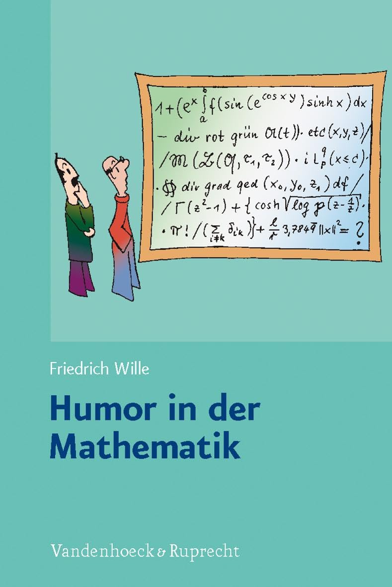 Humor in der Mathematik: Eine unnötige Untersuchung lehrreichen Unfugs, mit scharfsinnigen Bemerkungen, durchlaufender Seitennumerierung und freundlichen Grüßen Mathematics