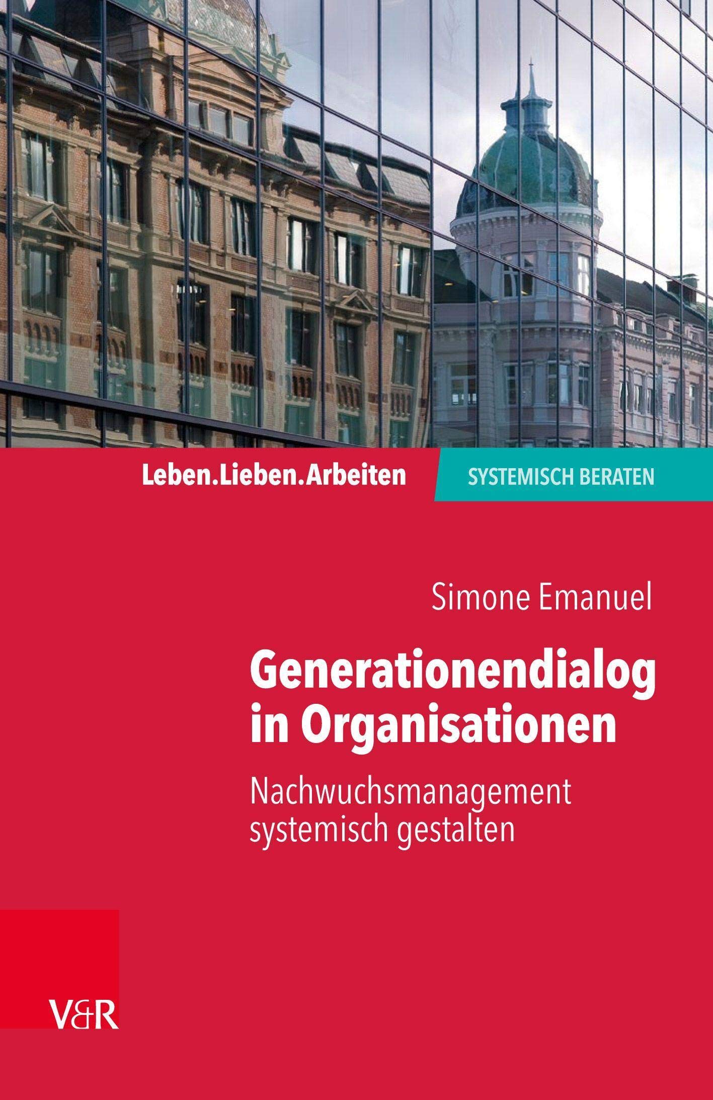 Generationendialog in Organisationen: Nachwuchsübergänge systemisch gestalten (Leben. Lieben. Arbeiten: systemisch beraten) Medicine
