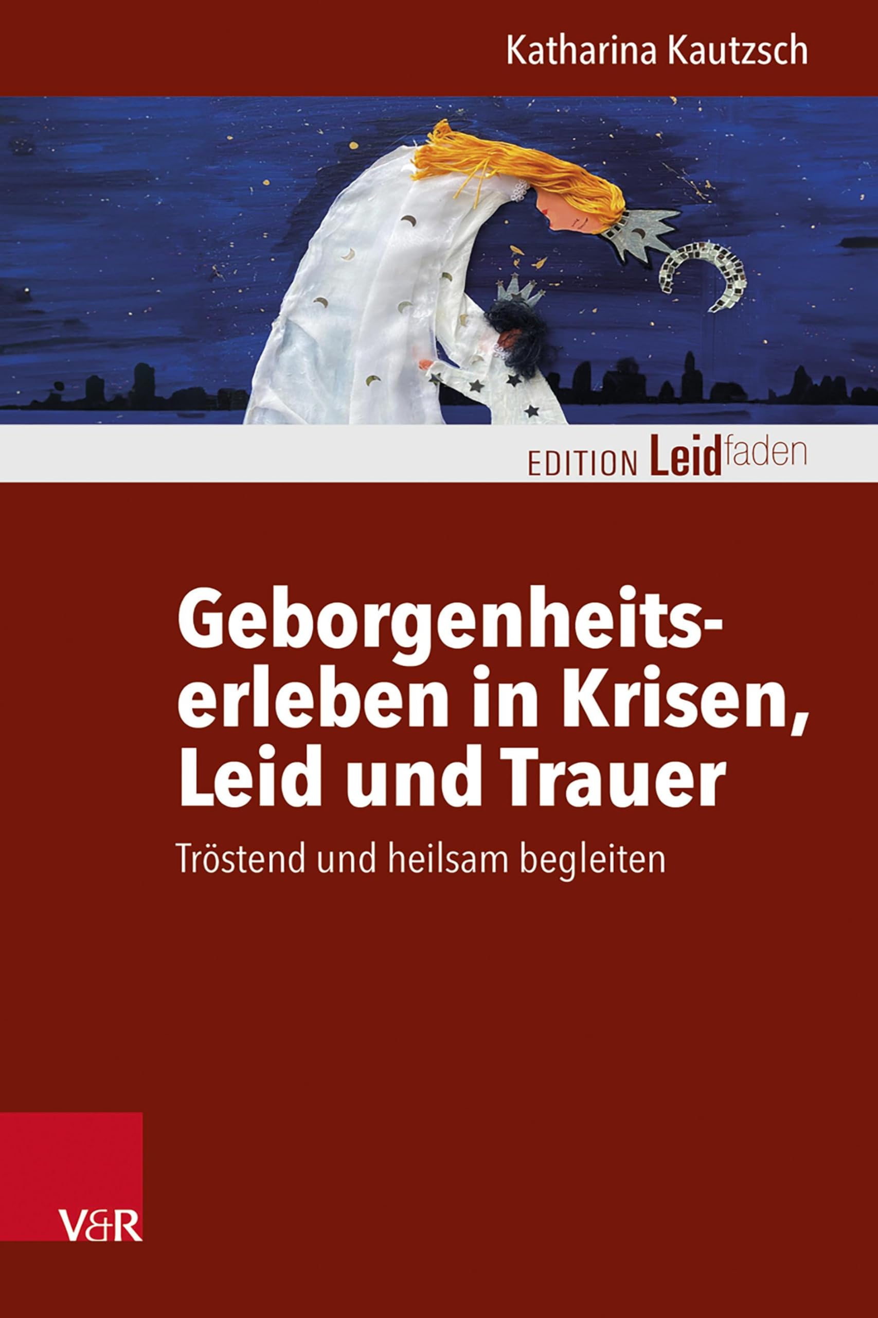 Geborgenheitserleben in Krisen, Leid und Trauer: Tröstend und heilsam begleiten (Edition Leidfaden – Begleiten bei Krisen, Leid, Trauer) Death & Mourning