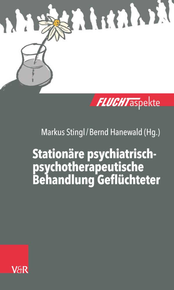 Stationäre psychiatrisch-psychotherapeutische Behandlung Geflüchteter: Ein Praxisleitfaden (Fluchtaspekte: Geflüchtete Menschen psychosozial unterstützen und begleiten) Books