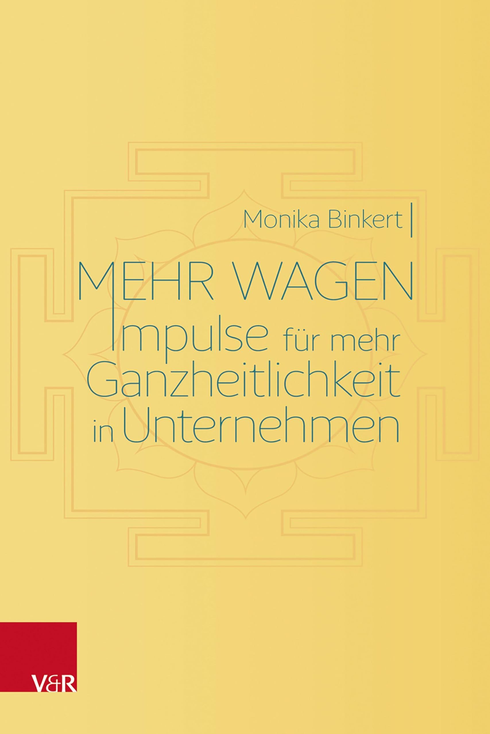 Mehr wagen: Impulse für mehr Ganzheitlichkeit in Unternehmen Business, Finance & Career