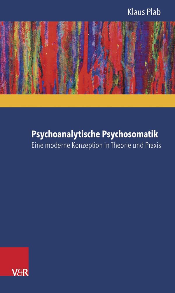 Psychoanalytische Psychosomatik – eine moderne Konzeption in Theorie und Praxis Medicine