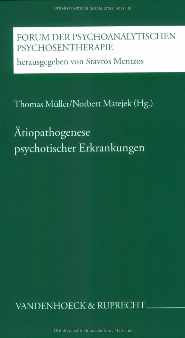 Ätiopathogenese psychotischer Erkrankungen (Forum der Psychoanalytischen Psychosentherapie: Schriftenreihe des Frankfurter Psychoseprojektes e.V. (FPP)) Health, Nutrition & Fitness Books