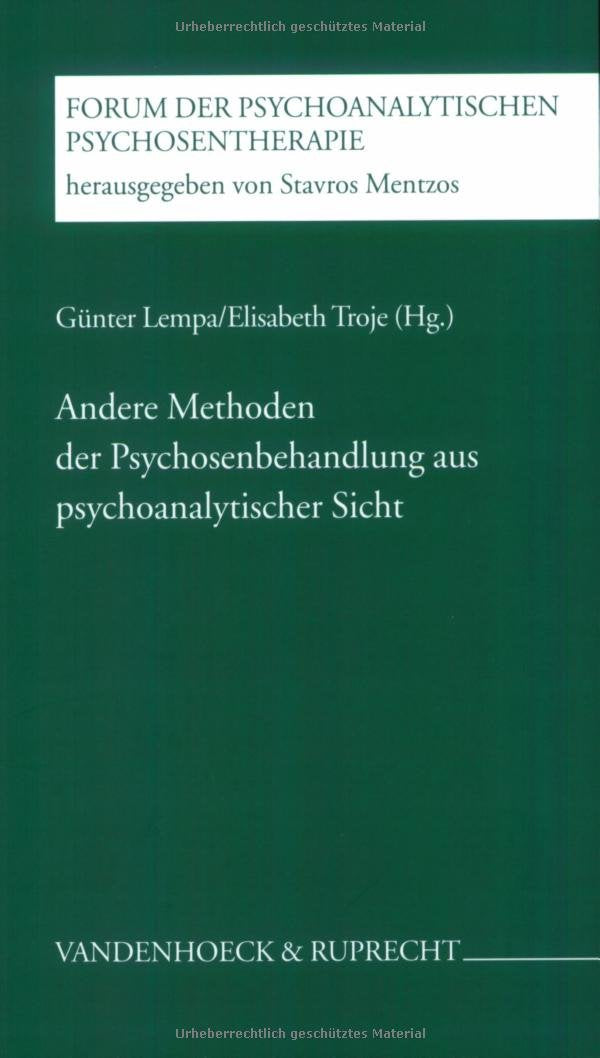 Andere Methoden der Psychosenbehandlung aus psychoanalytischer Sicht (Forum der Psychoanalytischen Psychosentherapie: Schriftenreihe des Frankfurter Psychoseprojektes e.V. (FPP)) Psychology