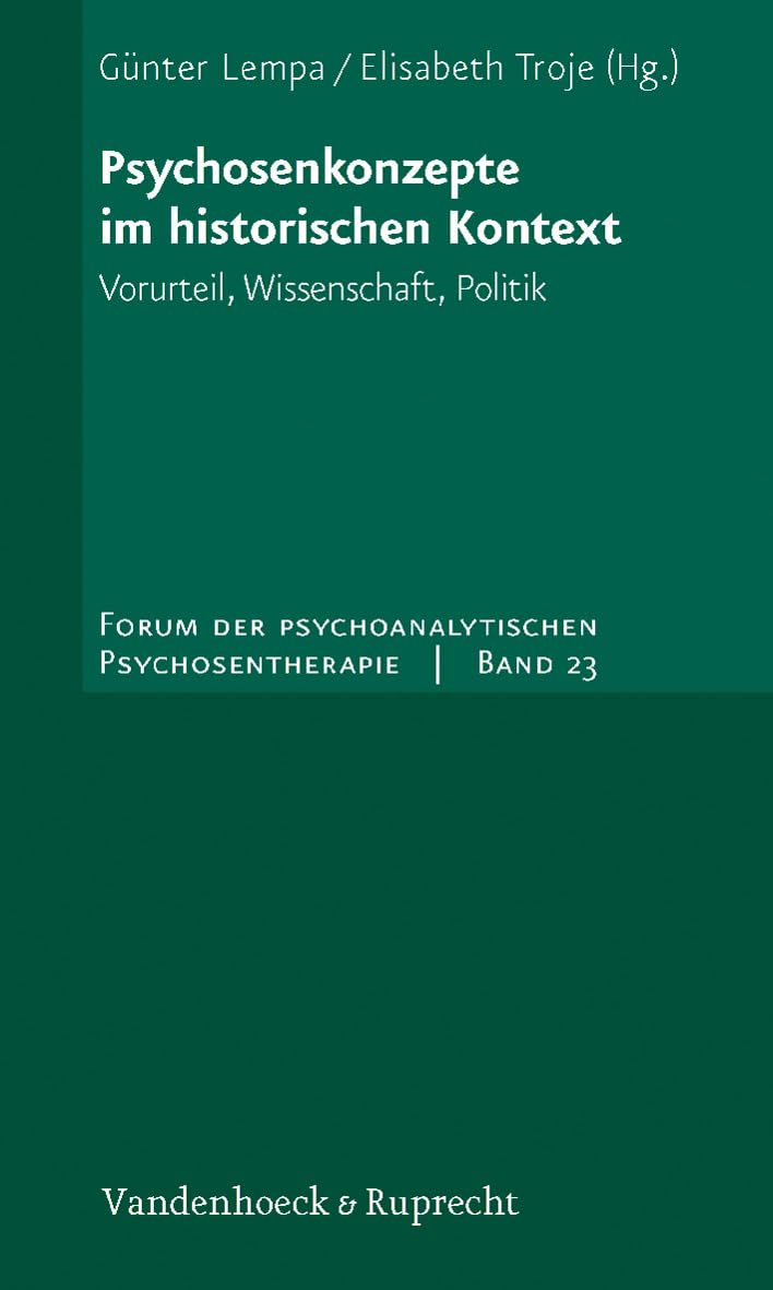 Psychosenkonzepte im historischen Kontext: Vorurteil, Wissenschaft, Politik (Forum der Psychoanalytischen Psychosentherapie: Schriftenreihe des Frankfurter Psychoseprojektes e.V. (FPP), Band 23) German history