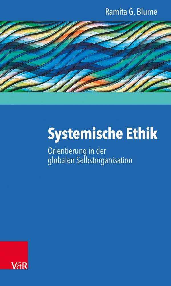 Systemische Ethik: Orientierung in Der Globalen Selbstorganisation book