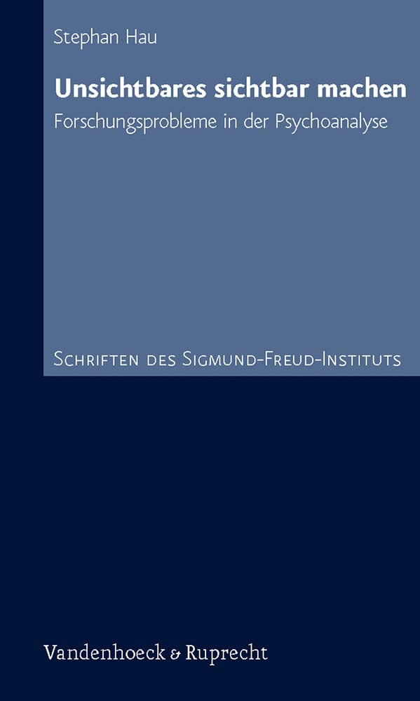 Unsichtbares sichtbar machen: Forschungsprobleme in der Psychoanalyse. Schriften des Sigmund-Freud-Instituts: .Bd 8 (Schriften des ... des Unheimlichen Hg. Gehrig/Herding, Band 8) Science