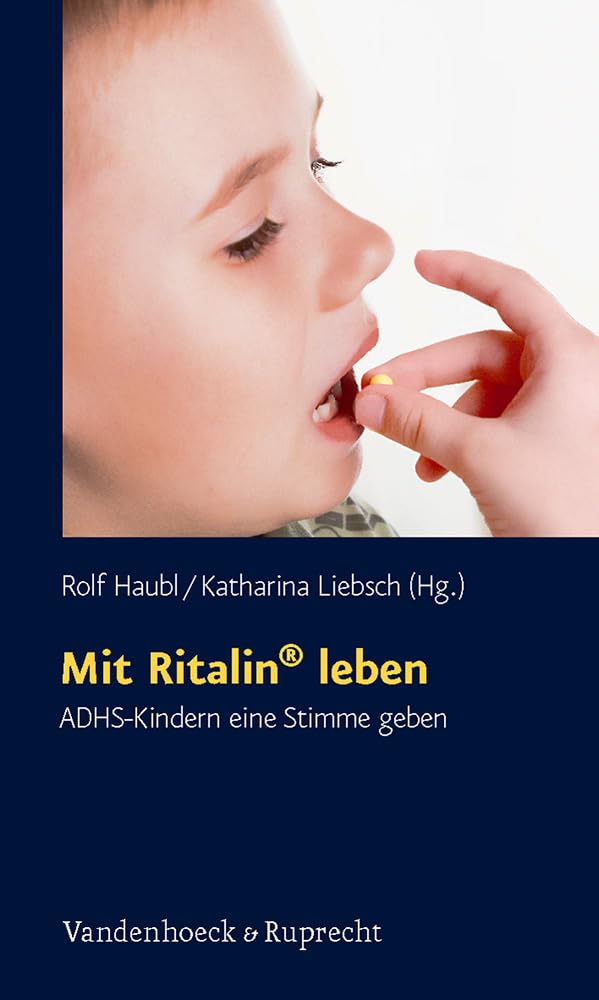 Mit Ritalin® leben: ADHS-Kindern eine Stimme geben (Schriften des Sigmund-Freud-Instituts. Reihe 2: Psychoanalyse im interdisziplinären Dialog: Orte des Unheimlichen Hg. Gehrig/Herding, Band 13) Psychology