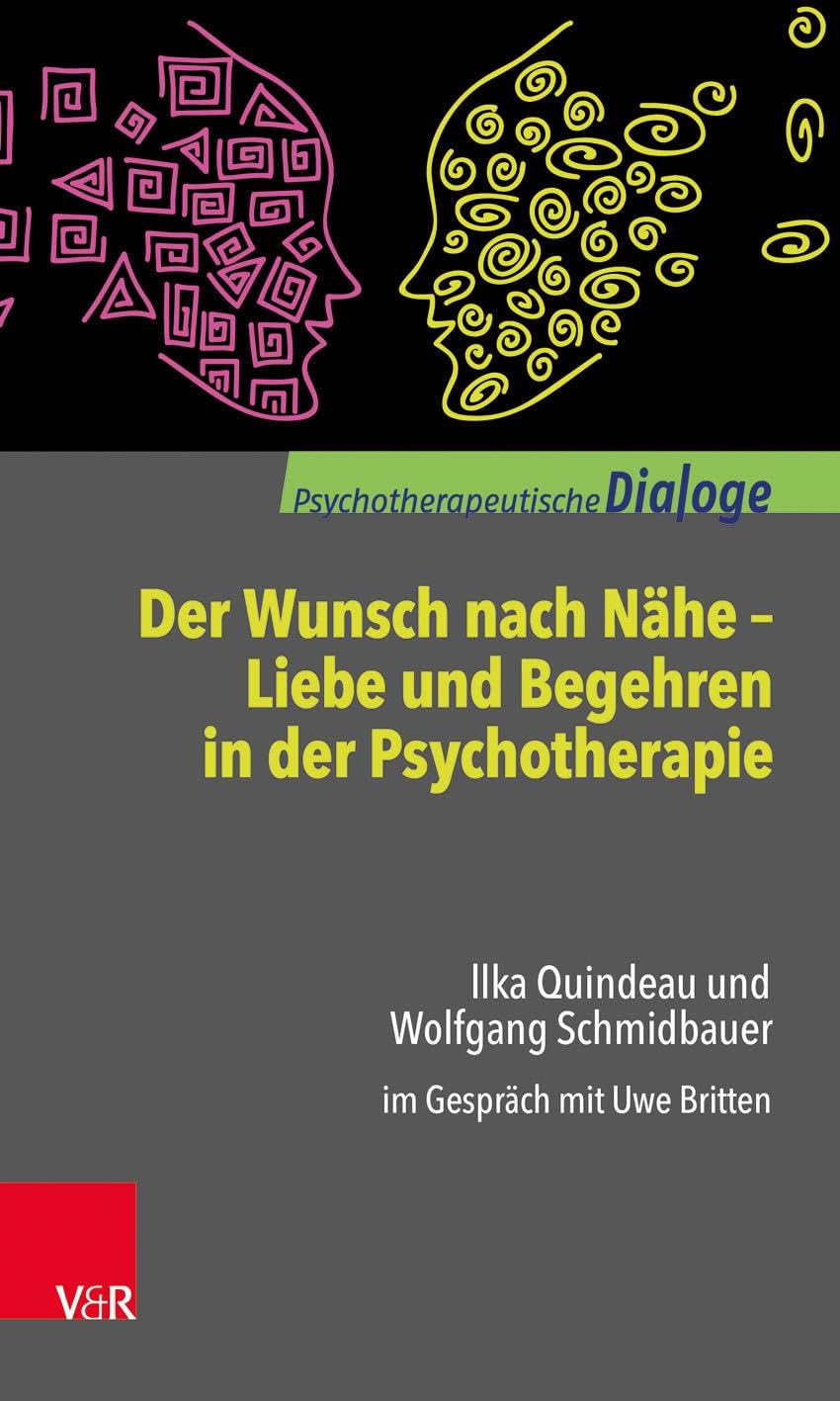 Der Wunsch nach Nähe - Liebe und Begehren in der Psychotherapie: Ilka Quindeau und Wolfgang Schmidbauer im Gespräch mit Uwe Britten (Psychotherapeutische Dialoge) Medicine