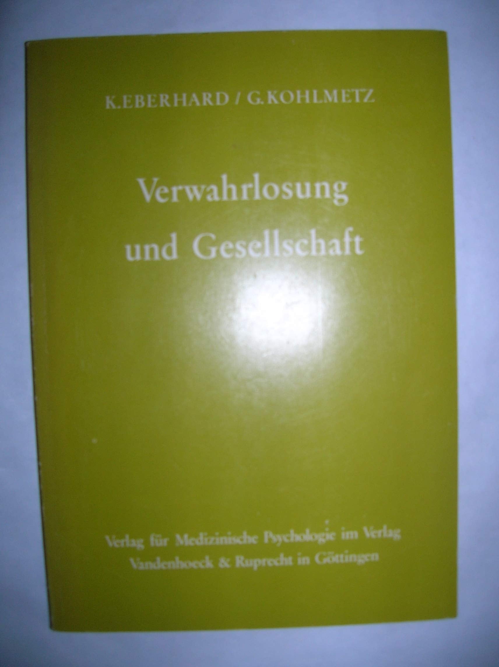 Verwahrlosung und Gesellschaft: Logische und empirische Prüfung einiger Thesen zur Entstehung der Verwahrunglosung Social Sciences