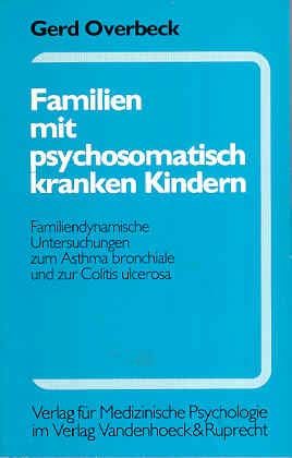 Familien mit psychosomatisch kranken Kindern: Familiendynamische Untersuchungen zum Asthma bronchiale und zur Colitis ulcerosa. kranken Kindern fr.Prs Medicine