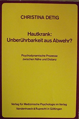 Hautkrank: Unberührbarkeit aus Abwehr: Psychodynamische Prozesse zwischen Nähe und Distanz Medicine