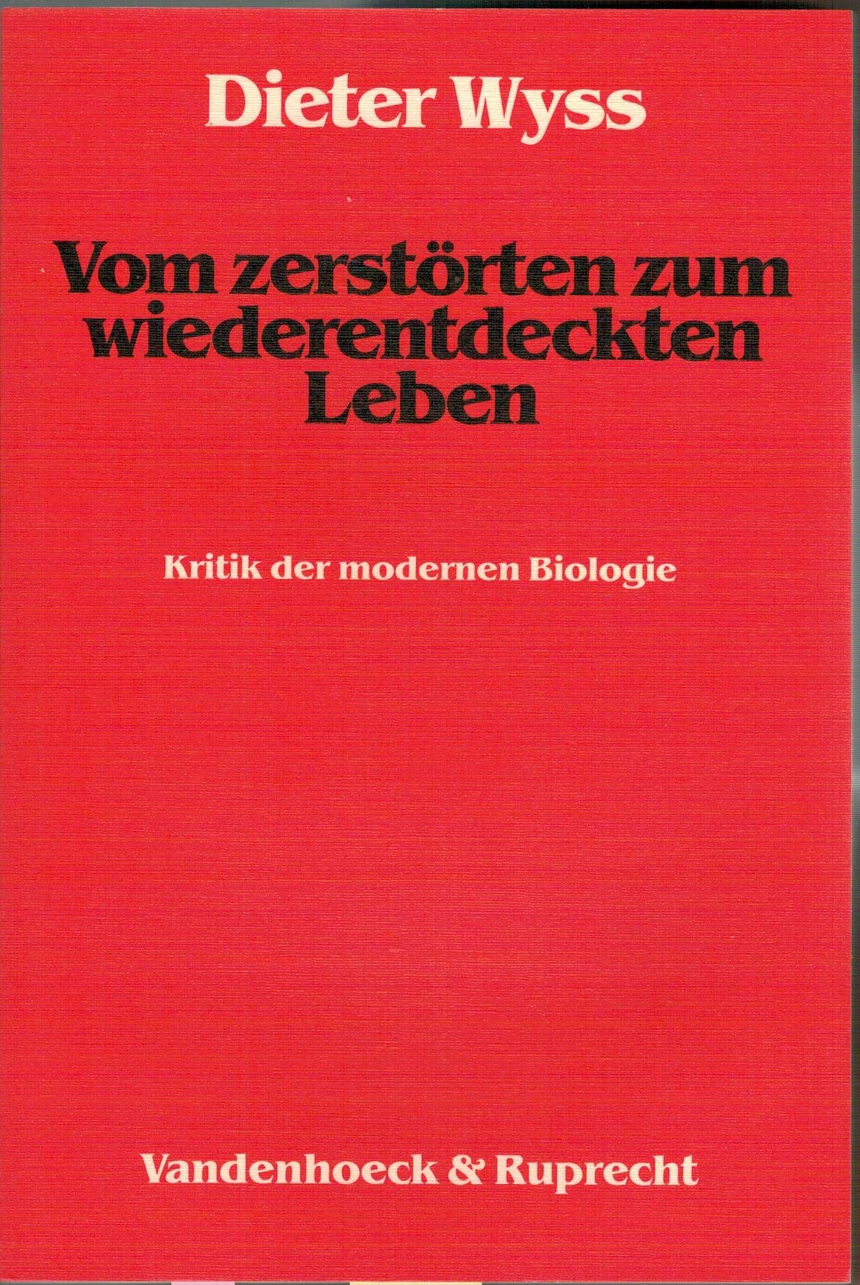 Vom zerstörten zum wiederentdeckten Leben.: Kritik der modernen Biologie Natural Sciences