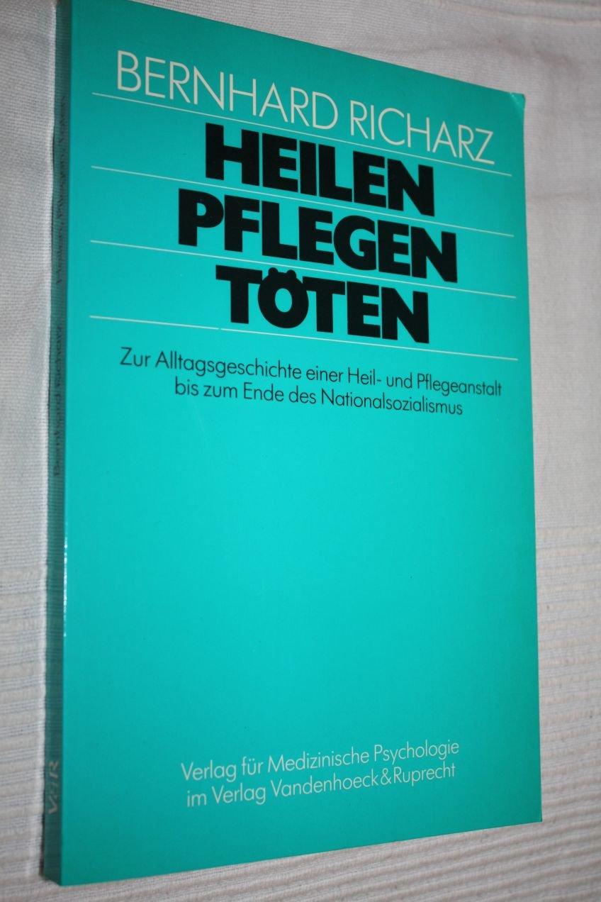 Heilen, Pflegen, Töten. Zur Alltagsgeschichte einer Heil- und Pflegeanstalt bis zum Ende des Nationalsozialismus Medicine
