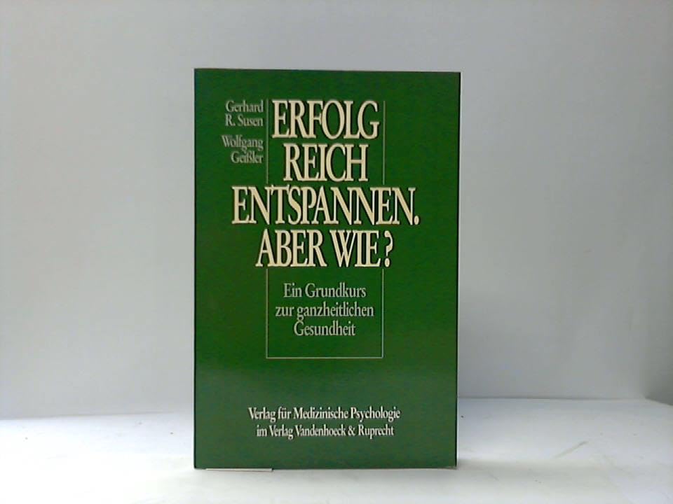 Erfolgreich entspannen – aber wie?: Ein Grundkurs zur ganzheitlichen Gesundheit. spannen - aber wie? fr.Prs Medicine