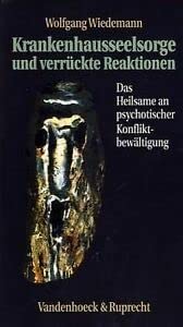 Krankenhausseelsorge und verrückte Reaktionen: Das Heilsame an psychotischer Konfliktbewältigung Health, Nutrition & Fitness