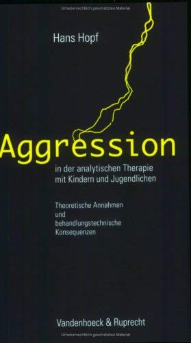 Aggression in der analytischen Therapie mit Kindern und Jugendlichen: Theoretische Annahmen und behandlungstechnische Konsequenzen Psychology
