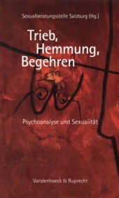 Trieb, Hemmung, Begehren: Psychoanalyse und Sexualität. beratungsstelle Salzburg Partnership & Love